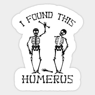 Halloween Skeleton I Found Humerus Funny Costume Men Women Sticker